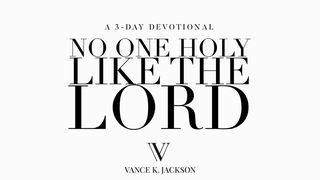 No One Holy Like The Lord John 1:1-18 New King James Version