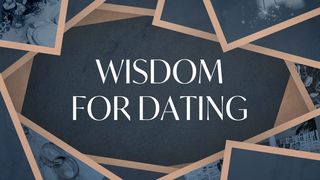Wisdom for Dating Matthew 5:1-16 The Message