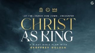 Let the Church Bow Down: Encounter Christ as King 1 Corinthians 15:21-28 The Message