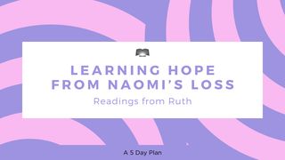 Learning Hope From Naomi’s Loss: Readings From Ruth Ruth 4:10 The Passion Translation