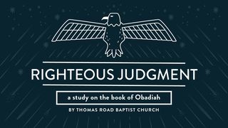 Righteous Judgment: A Study in Obadiah Obadiah 1:1-21 English Standard Version 2016