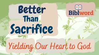 Better Than Sacrifice, Yielding Our Heart to God Isaiah 1:16-19 New Living Translation