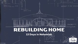 Rebuilding Home: 13 Days in Nehemiah Nehemiah 6:9 The Message