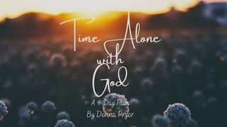 Time Alone With  God  A 4-Day Plan by Donna Pryor Matthew 14:33 The Passion Translation