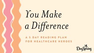 You Make a Difference: Healthcare Heroes Mark 2:17 The Message