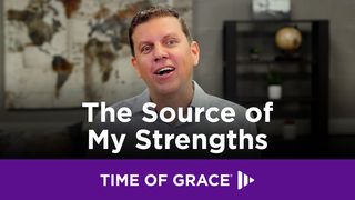 The Source of My Strengths Judges 13:4 New International Version