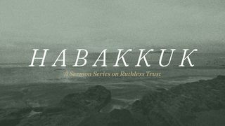 Habakkuk: A 7-Day Devotional on Ruthless Trust Habakkuk 1:1-4 The Message