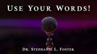 Use Your Words! Numbers 13:17-20 The Message