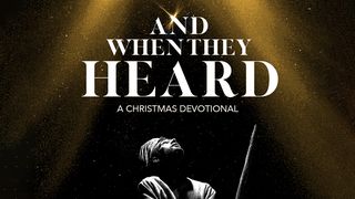 And When They Heard — A Christmas Devotional Luke 1:19 New American Standard Bible - NASB 1995