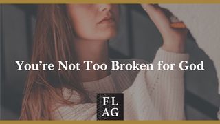 You're Not Too Broken for God Isaiah 43:18-25 New Living Translation