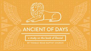 Ancient of Days: A Study in Daniel Daniel 10:19 King James Version