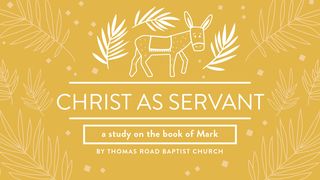 Christ as Servant: A Study in Mark Mark 15:16-32 King James Version