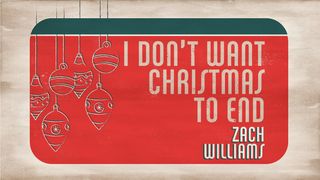 I Don't Want Christmas to End: A 3-Day Devotional With Zach Williams 2 Thessalonians 2:16-17 The Passion Translation