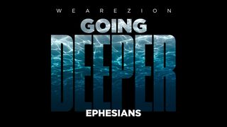 Going Deeper - Ephesians Ephesians 6:5-9 Amplified Bible
