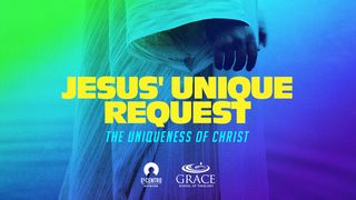 [Uniqueness of Christ] Jesus’ Unique Request Isaías 53:10-12 Traducción en Lenguaje Actual