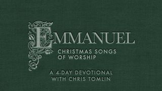 Emmanuel: A 4-Day Devotional With Chris Tomlin Matthew 2:11 The Message