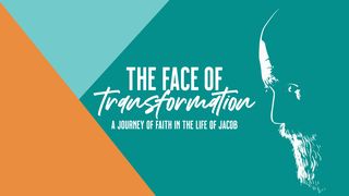 The Face of Transformation Genesis 35:2-3 The Message