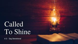 Called to Shine Matthew 5:16, 48 New International Version