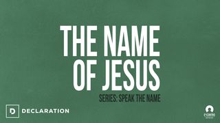 [Speak the Name] the Name of Jesus Acts 4:12 American Standard Version