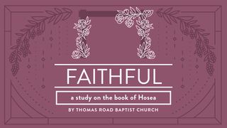Faithful: A Study in Hosea Hosea 10:12 New International Version