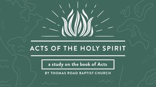 Acts of the Holy Spirit: A Study in Acts Acts 5:40-42 The Message