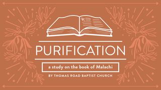 Purification: A Study in Malachi Malachi 3:11-12 GOD'S WORD
