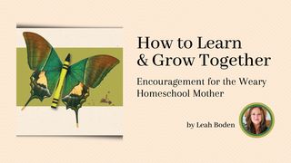 How to Learn & Grow Together: Encouragement for the Weary Homeschool Mother 1 Timothy 1:15-19 The Message