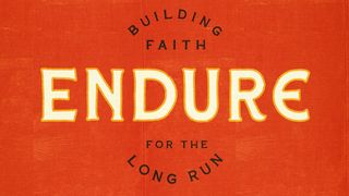 Endure: Building Faith for the Long Run Acts 7:9-10 The Message