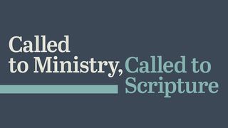 Called to Ministry, Called to Scripture John 17:14-19 New Living Translation