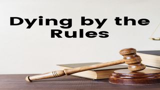 Dying by the Rules Luke 18:9 New American Standard Bible - NASB 1995