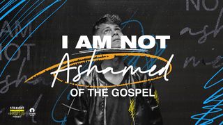 I Am Not Ashamed of the Gospel Galatians 3:9 New International Version