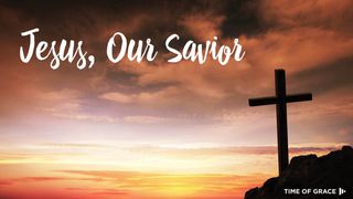 Jesus, Our Savior: Lenten Devotions From Time Of Grace Matthew 4:10 The Message