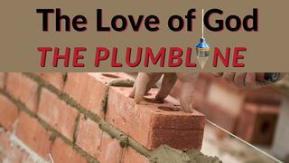 The Love of God - the Plumb Line Zechariah 4:7 New King James Version