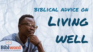 Biblical Advice on Living Well 1 Timothy 4:6-10 The Message