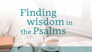 Finding Wisdom in the Psalms Psalms 34:19 The Message