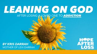 Hope After Loss - Leaning on God After Losing a Loved One to Addiction Psalms 65:4 New Living Translation