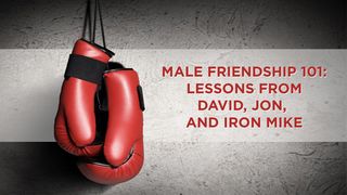 Male Friendship 101: David, Jon, & Iron Mike 1 Samuel 18:1 New American Standard Bible - NASB 1995