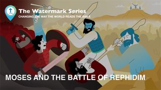 Watermark Gospel | Moses & the Battle of Rephidim Exodus 17:8-16 The Message