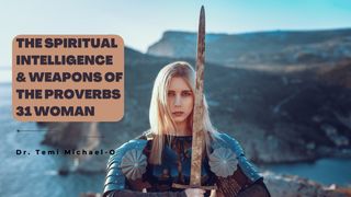 Spiritual Intelligence and the Weapons of the Proverbs 31 Woman Genesis 3:10 New Living Translation
