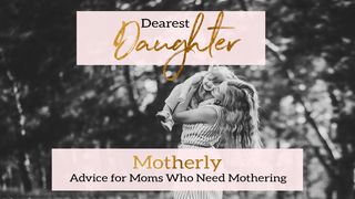 Dearest Daughter: Motherly Advice for Moms Who Need Mothering Psalm 50:10-11 King James Version