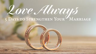 Love Always: 5 Days to Strengthen Your Marriage 1 Peter 1:14-16, 22-23 New Living Translation