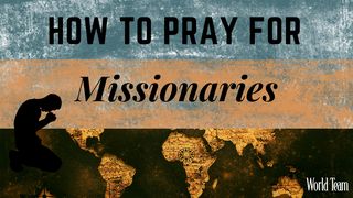 How to Pray for Missionaries Colossians 4:2-4 The Message