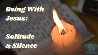 Being With Jesus: Solitude and Silence Luke 22:44 New King James Version