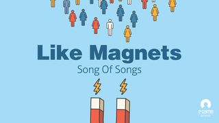 [Song of Songs] Like Magnets Song of Solomon 1:2 New King James Version