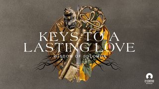 [Wisdom of Solomon] Keys to a Lasting Love Song of Songs 8:5-8 The Message