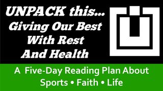 UNPACK This...Giving Our Best With Rest and Health  Luke 21:34 English Standard Version 2016