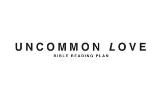 Uncommon Love John 3:35 New Living Translation