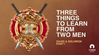 Three Things to Learn From Two Men: David & Solomon 1 Samuel 16:10-13 The Message