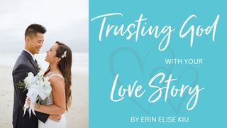 Trusting God With Your Love Story Genesis 24:1-67 New Living Translation