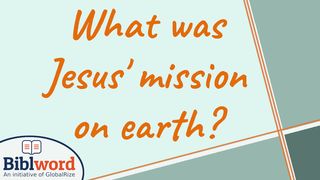 What Was Jesus' Mission on Earth? Luke 12:51 New Living Translation